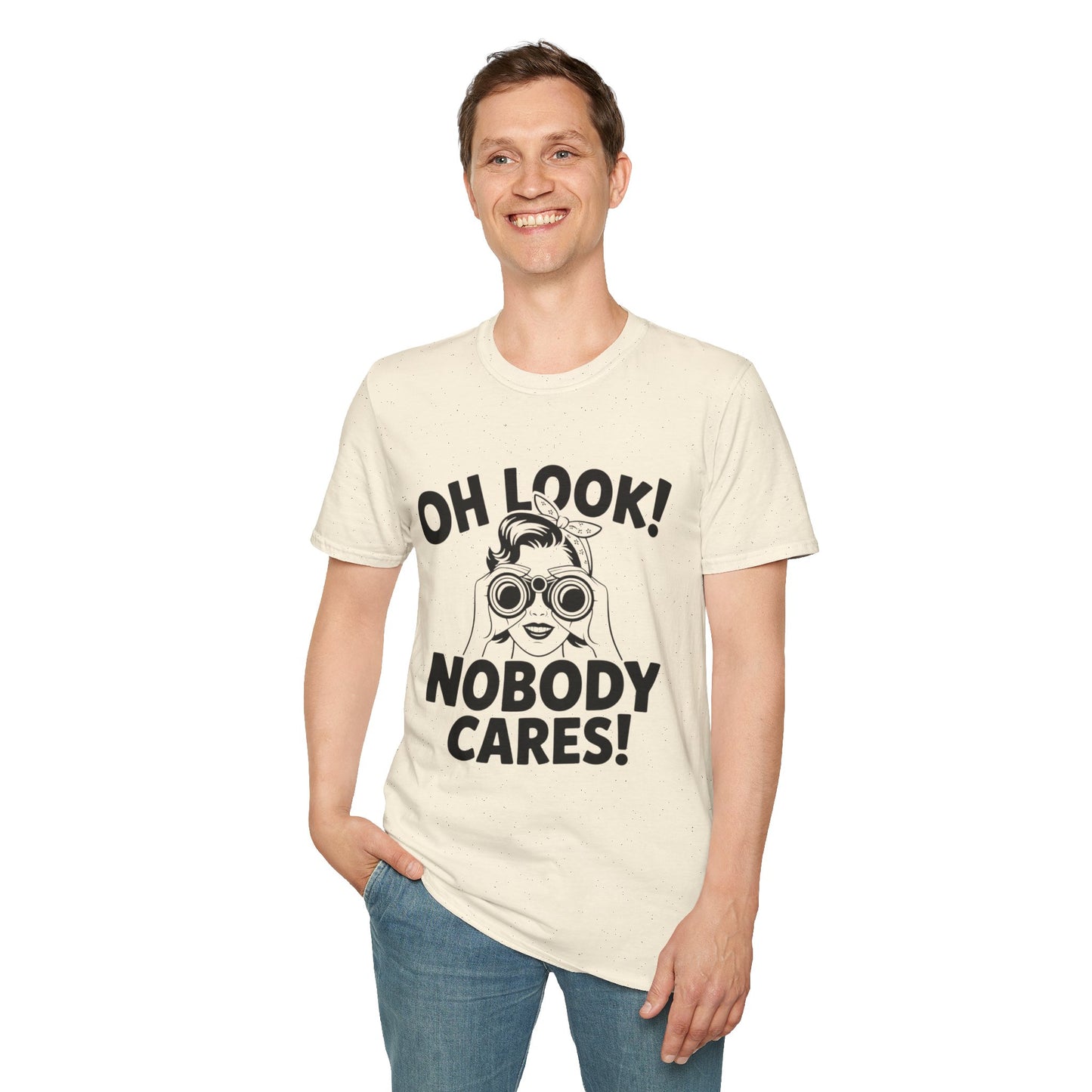 Funny Unisex T-Shirt - Oh Look Nobody Cares, Casual Humor Shirt