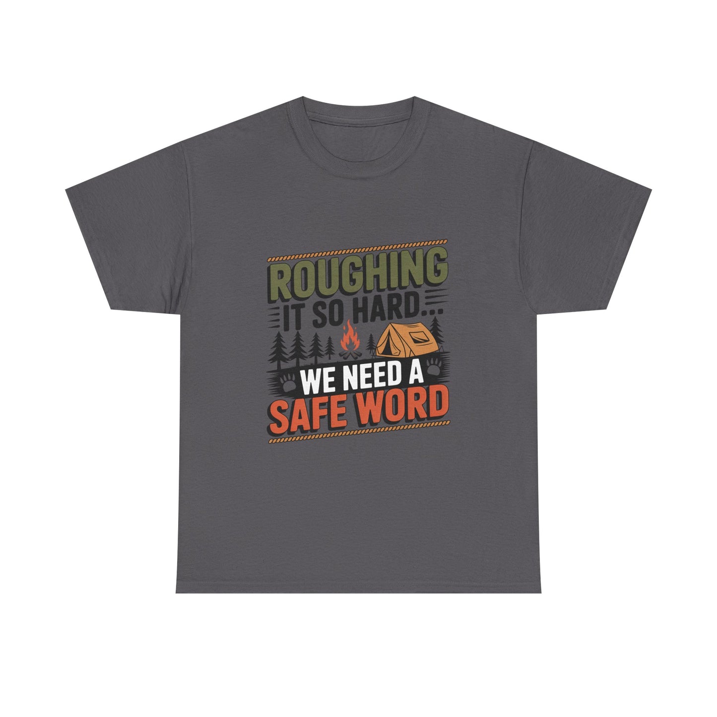 “Roughing It So Hard… We Need a Safe Word” – Funny, Camping Humor Tee, Funny Outdoor Shirt, Adventure Gift, Funny Camping Gift, Unisex Tee for Nature Lovers, Safe Word Shirt