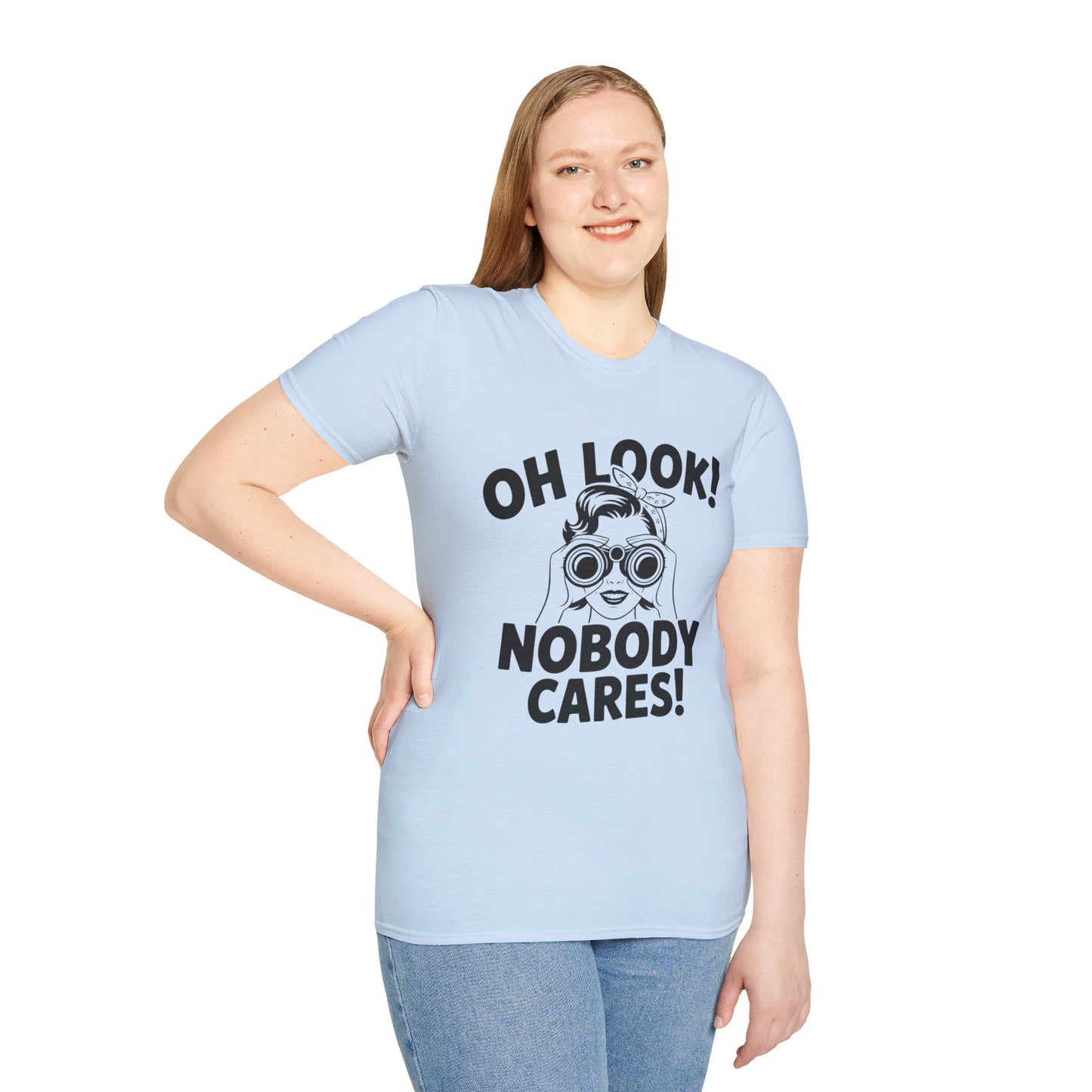 Funny Unisex T-Shirt - Oh Look Nobody Cares, Casual Humor Shirt