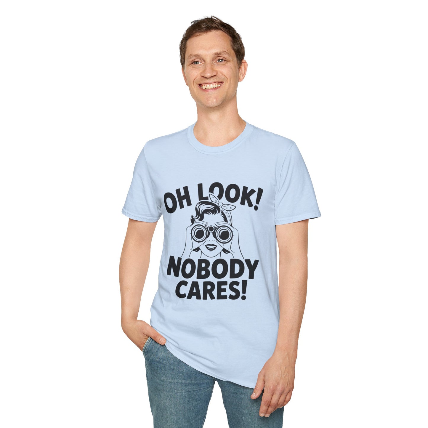 Funny Unisex T-Shirt - Oh Look Nobody Cares, Casual Humor Shirt