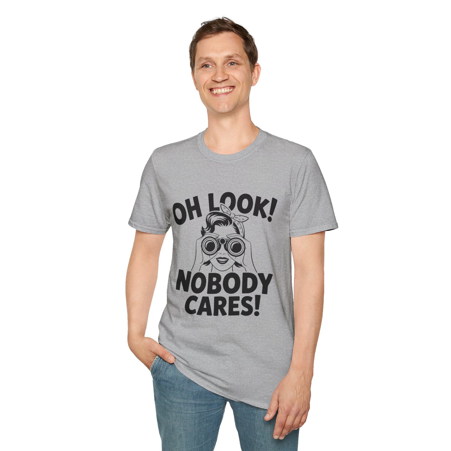 Funny Unisex T-Shirt - Oh Look Nobody Cares, Casual Humor Shirt