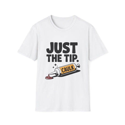Humorous Unisex T-Shirt, Just the Tip Caulk Tee, Funny Gift for DIY Lovers, Comic Style Shirt, Unique Men's and Women's Apparel
