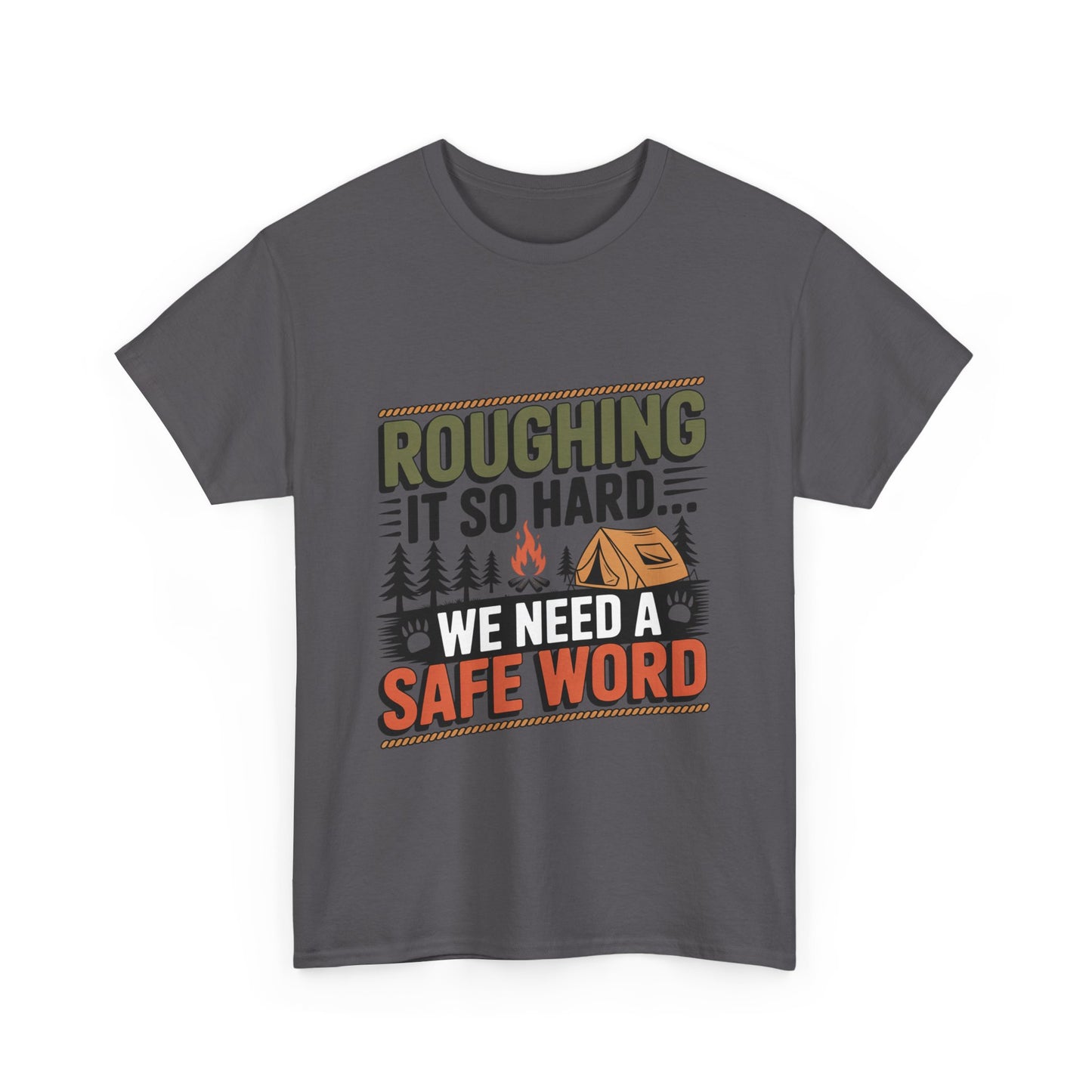 “Roughing It So Hard… We Need a Safe Word” – Funny, Camping Humor Tee, Funny Outdoor Shirt, Adventure Gift, Funny Camping Gift, Unisex Tee for Nature Lovers, Safe Word Shirt